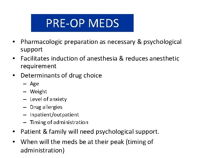 PRE-OP MEDS • Pharmacologic preparation as necessary & psychological support • Facilitates induction of
