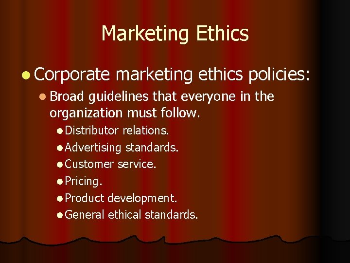 Marketing Ethics l Corporate marketing ethics policies: l Broad guidelines that everyone in the