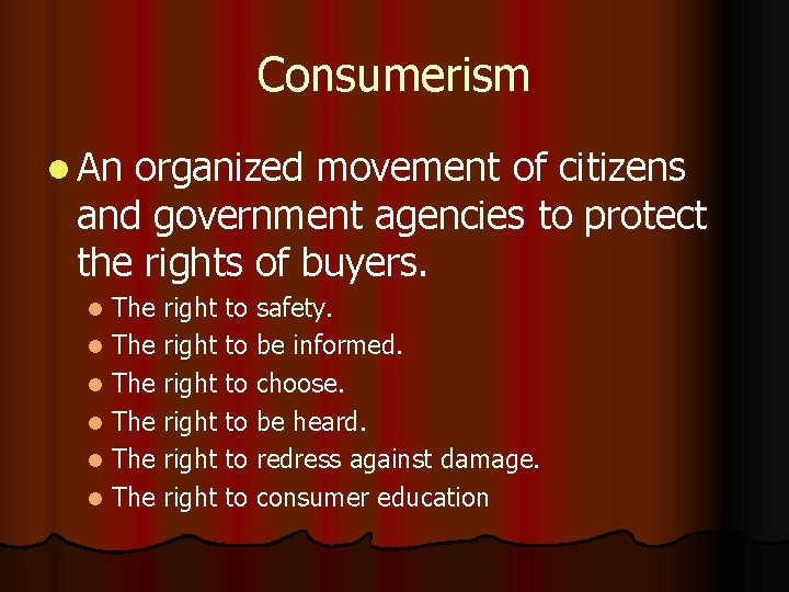 Consumerism l An organized movement of citizens and government agencies to protect the rights