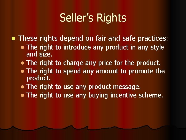 Seller’s Rights l These rights depend on fair and safe practices: l The right