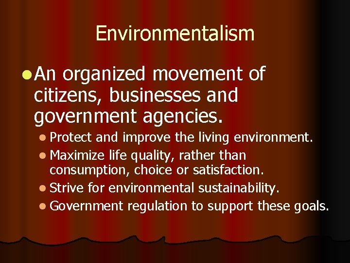 Environmentalism l An organized movement of citizens, businesses and government agencies. l Protect and