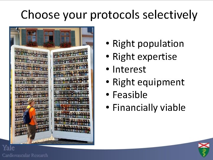 Choose your protocols selectively • Right population • Right expertise • Interest • Right Choose your protocols selectively • Right population • Right expertise • Interest • Right