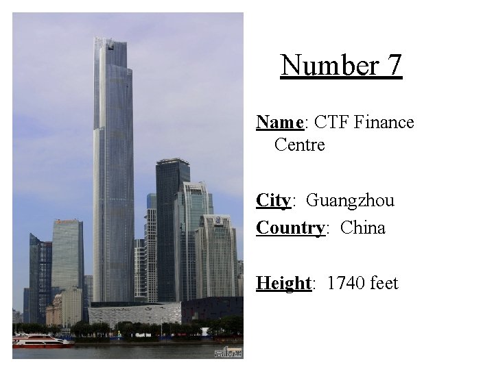 Number 7 Name: CTF Finance Centre City: Guangzhou Country: China Height: 1740 feet 
