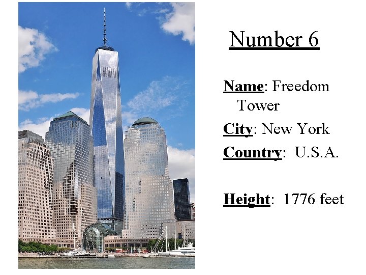 Number 6 Name: Freedom Tower City: New York Country: U. S. A. Height: 1776