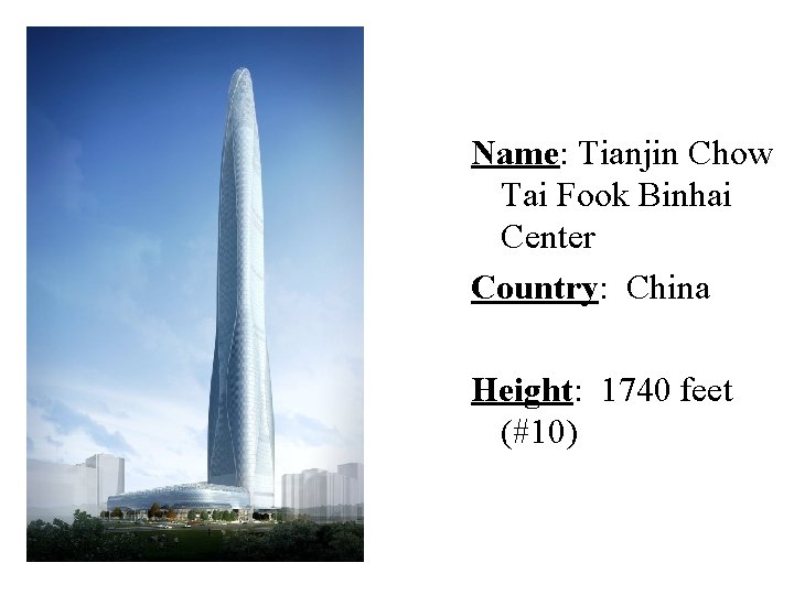 Name: Tianjin Chow Tai Fook Binhai Center Country: China Height: 1740 feet (#10) 