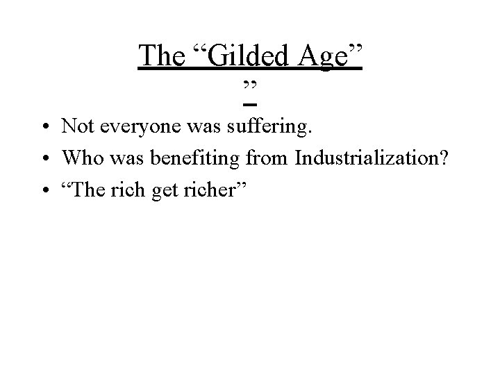 The “Gilded Age” ” • Not everyone was suffering. • Who was benefiting from