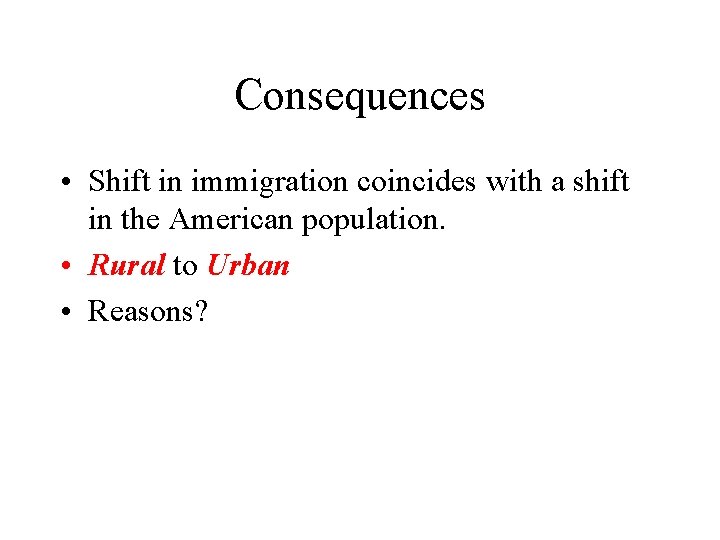 Consequences • Shift in immigration coincides with a shift in the American population. •