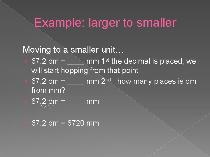 Example: larger to smaller Moving to a smaller unit… › 67. 2 dm =