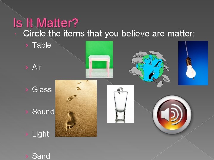 Is It Matter? Circle the items that you believe are matter: › Table ›