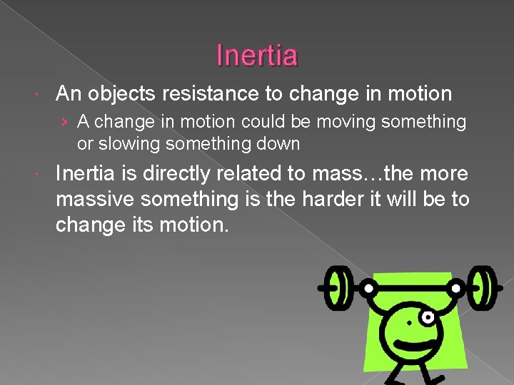 Inertia An objects resistance to change in motion › A change in motion could