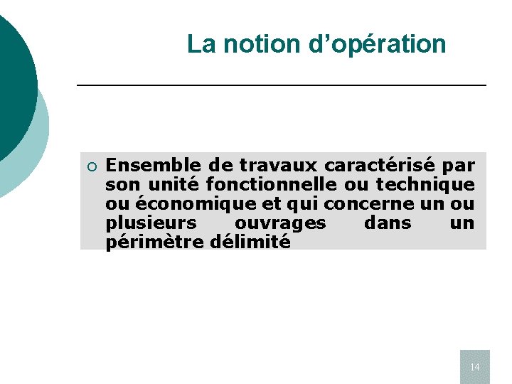 La notion d’opération ¡ Ensemble de travaux caractérisé par son unité fonctionnelle ou technique