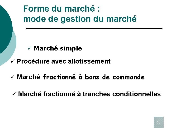 Forme du marché : mode de gestion du marché ü Marché simple ü Procédure