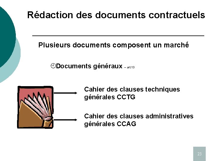 Rédaction des documents contractuels Plusieurs documents composent un marché ¿Documents généraux – art. 13