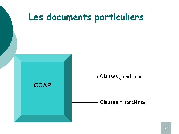 Les documents particuliers Clauses juridiques CCAP Clauses financières 27 