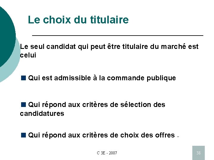 Le choix du titulaire Le seul candidat qui peut être titulaire du marché est