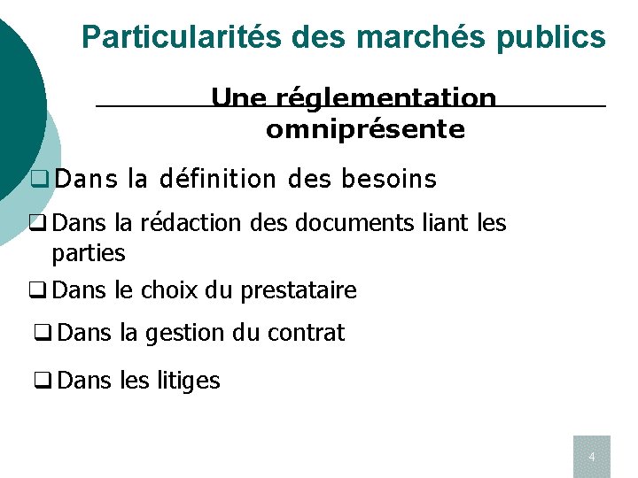 Particularités des marchés publics Une réglementation omniprésente q Dans la définition des besoins q