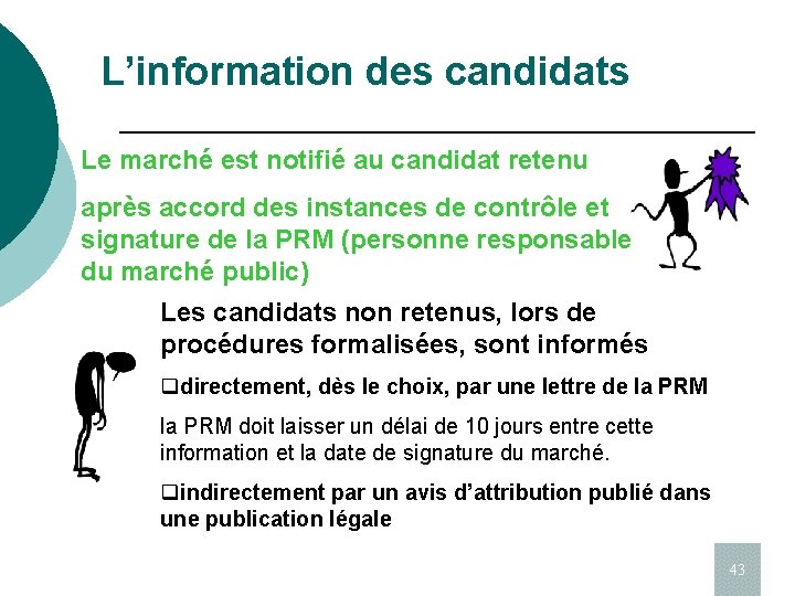 L’information des candidats Le marché est notifié au candidat retenu après accord des instances