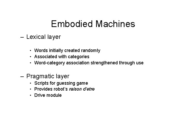 Embodied Machines – Lexical layer • Words initially created randomly • Associated with categories