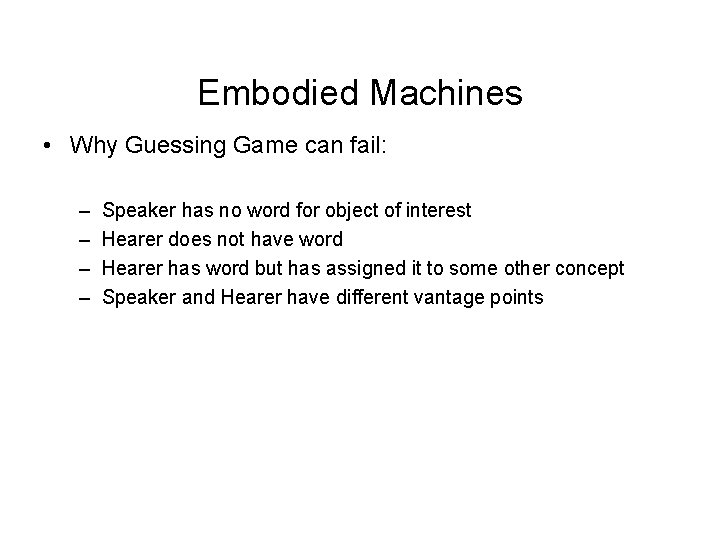 Embodied Machines • Why Guessing Game can fail: – – Speaker has no word