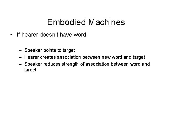 Embodied Machines • If hearer doesn’t have word, – Speaker points to target –