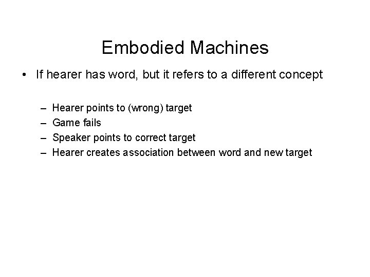 Embodied Machines • If hearer has word, but it refers to a different concept