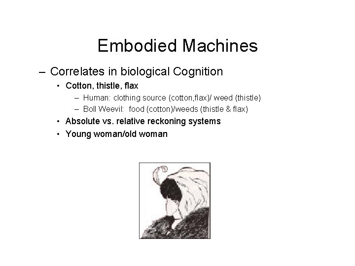 Embodied Machines – Correlates in biological Cognition • Cotton, thistle, flax – Human: clothing