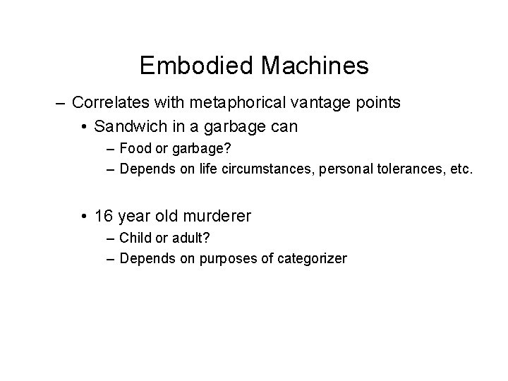 Embodied Machines – Correlates with metaphorical vantage points • Sandwich in a garbage can