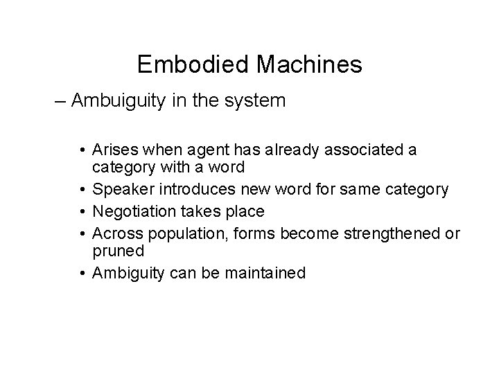 Embodied Machines – Ambuiguity in the system • Arises when agent has already associated