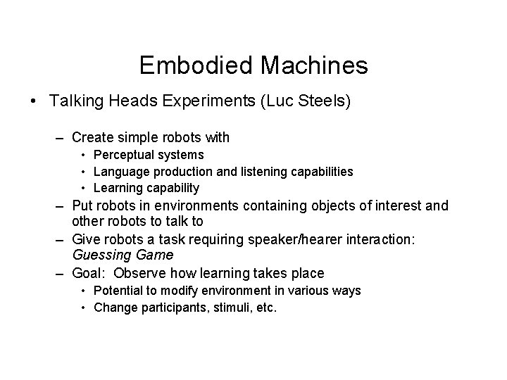 Embodied Machines • Talking Heads Experiments (Luc Steels) – Create simple robots with •