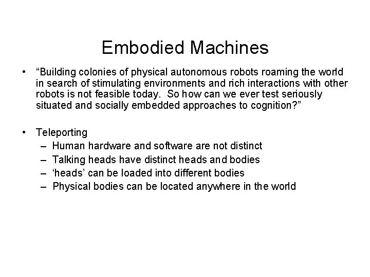Embodied Machines • “Building colonies of physical autonomous robots roaming the world in search