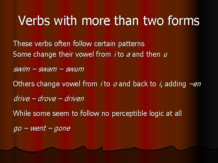 Verbs with more than two forms These verbs often follow certain patterns Some change