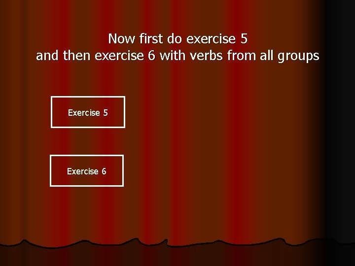 Now first do exercise 5 and then exercise 6 with verbs from all groups