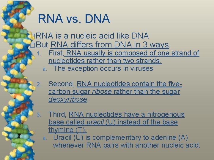 RNA vs. DNA �RNA is a nucleic acid like DNA �But RNA differs from