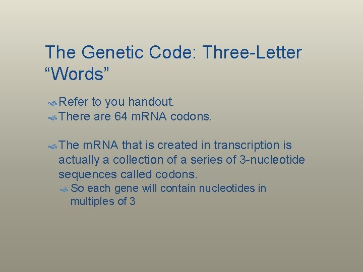 The Genetic Code: Three-Letter “Words” Refer to you handout. There are 64 m. RNA
