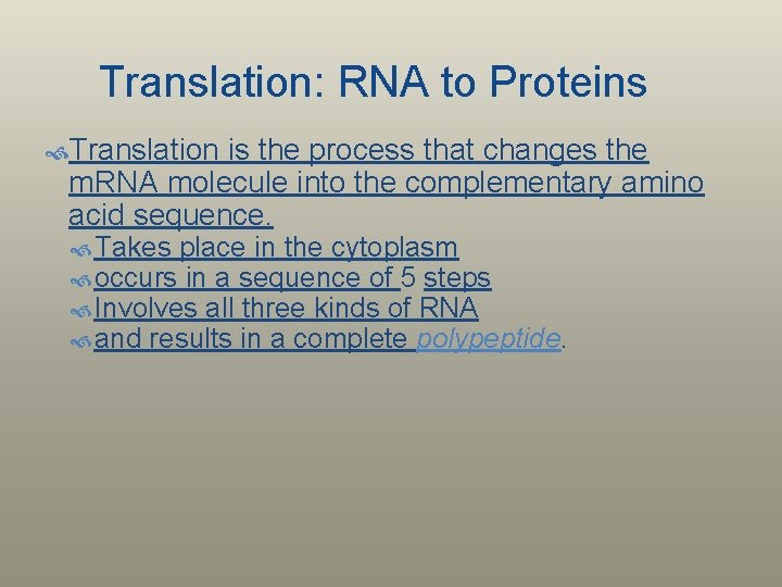 Translation: RNA to Proteins Translation is the process that changes the m. RNA molecule