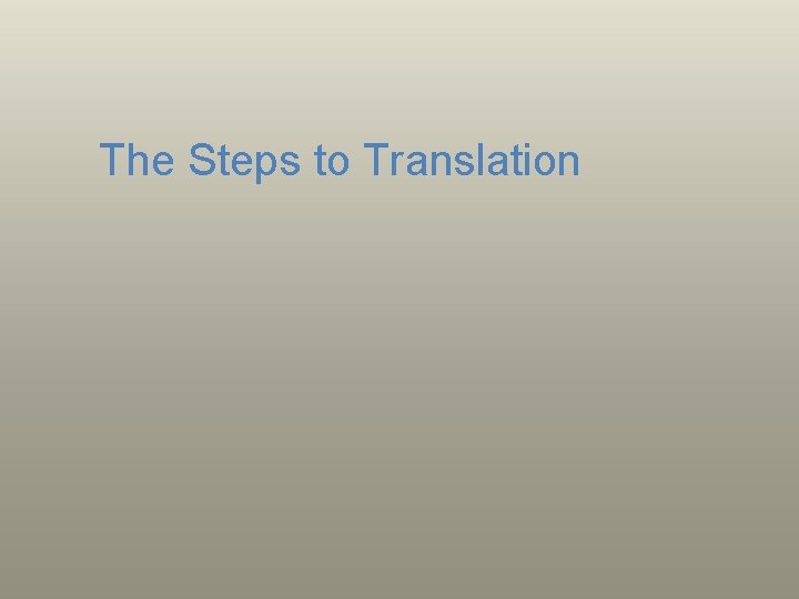 The Steps to Translation 