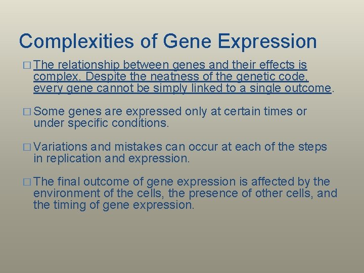 Complexities of Gene Expression � The relationship between genes and their effects is complex.