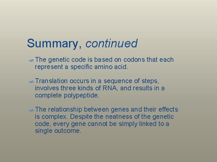 Summary, continued The genetic code is based on codons that each represent a specific