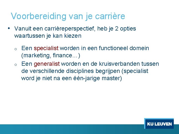 Voorbereiding van je carrière • Vanuit een carrièreperspectief, heb je 2 opties waartussen je