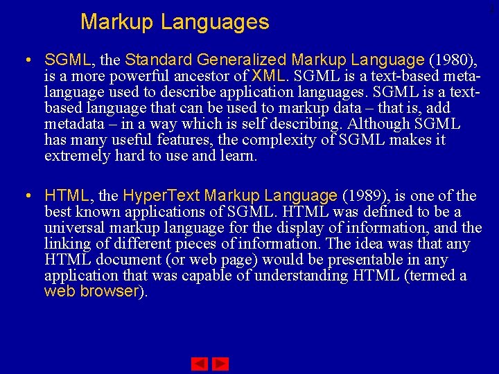 Markup Languages • SGML, the Standard Generalized Markup Language (1980), is a more powerful