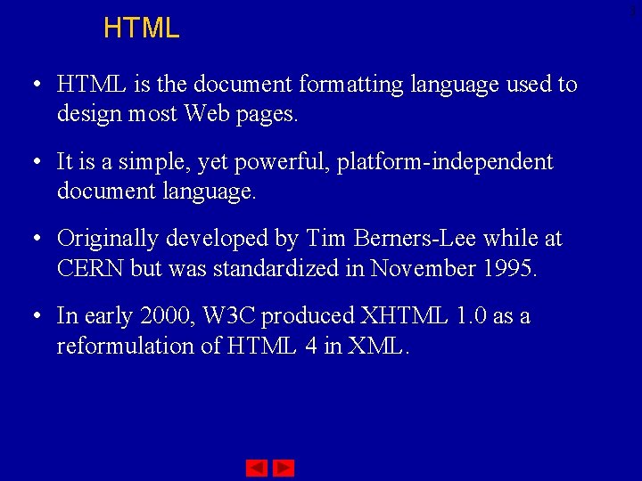 HTML • HTML is the document formatting language used to design most Web pages.