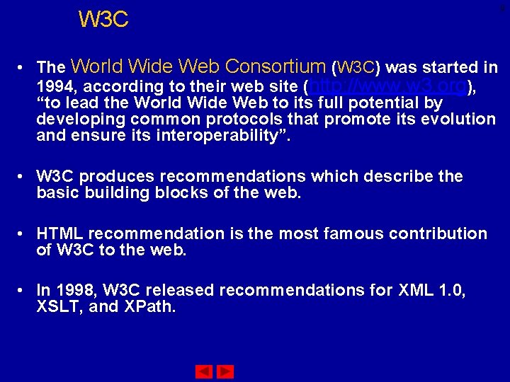 W 3 C • The World Wide Web Consortium (W 3 C) was started