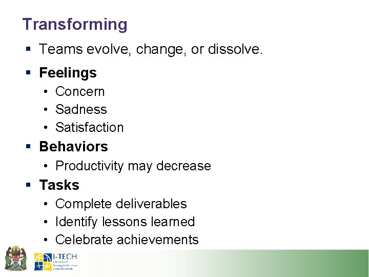 Transforming § Teams evolve, change, or dissolve. § Feelings • Concern • Sadness •