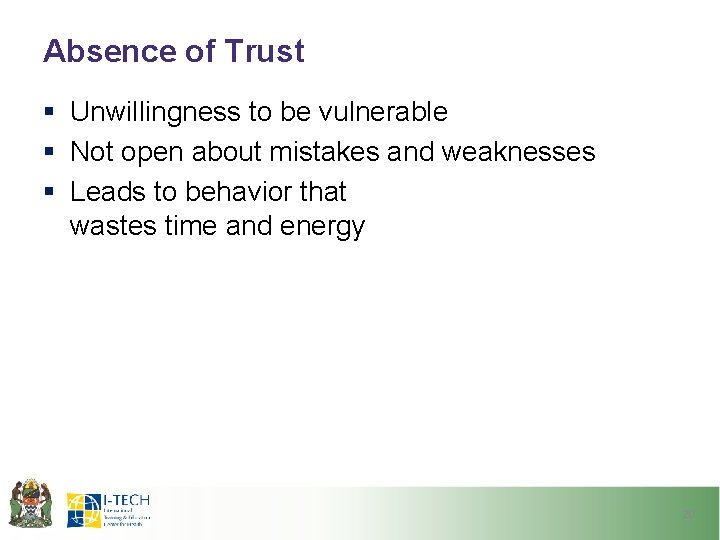 Absence of Trust § Unwillingness to be vulnerable § Not open about mistakes and
