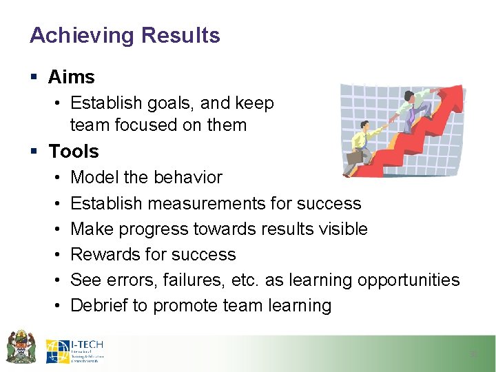 Achieving Results § Aims • Establish goals, and keep team focused on them §