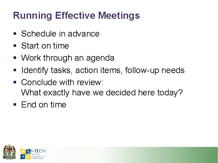 Running Effective Meetings § § § Schedule in advance Start on time Work through