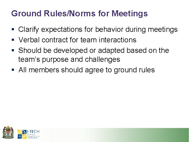 Ground Rules/Norms for Meetings § Clarify expectations for behavior during meetings § Verbal contract