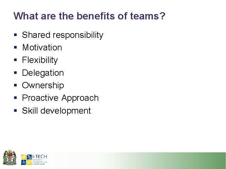 What are the benefits of teams? § § § § Shared responsibility Motivation Flexibility