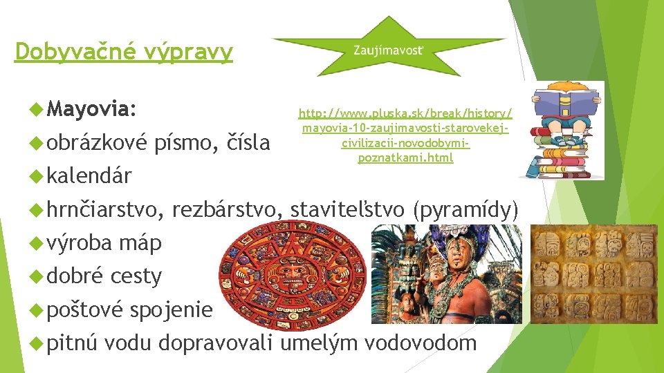 Dobyvačné výpravy Mayovia: obrázkové písmo, čísla kalendár hrnčiarstvo, výroba dobré rezbárstvo, staviteľstvo (pyramídy) máp