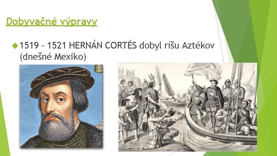 Dobyvačné výpravy 1519 – 1521 HERNÁN CORTÉS dobyl ríšu Aztékov (dnešné Mexiko) 